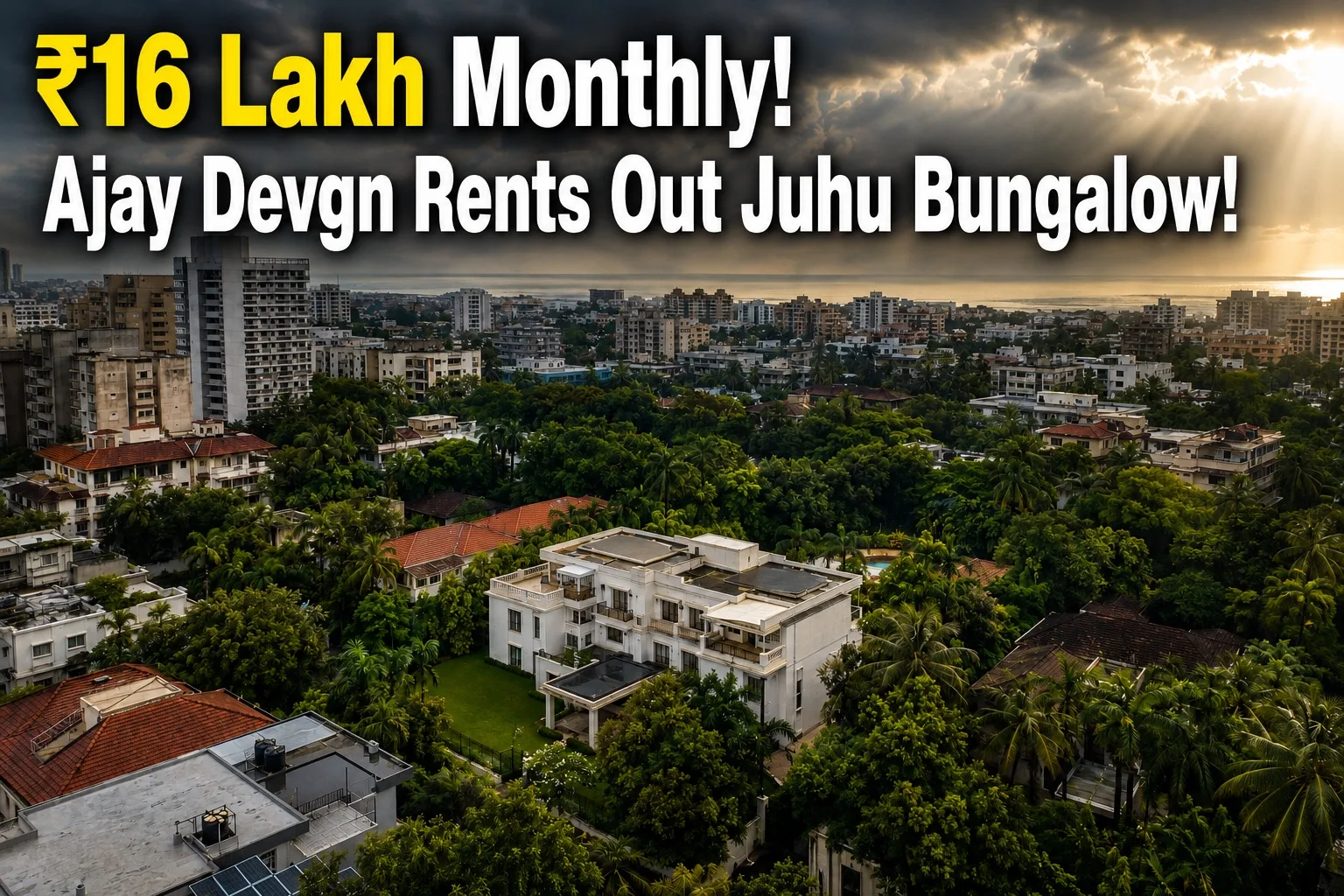 Ajay Devgn'S Juhu Bungalow Lease: Mumbai Luxury Rental Insights
