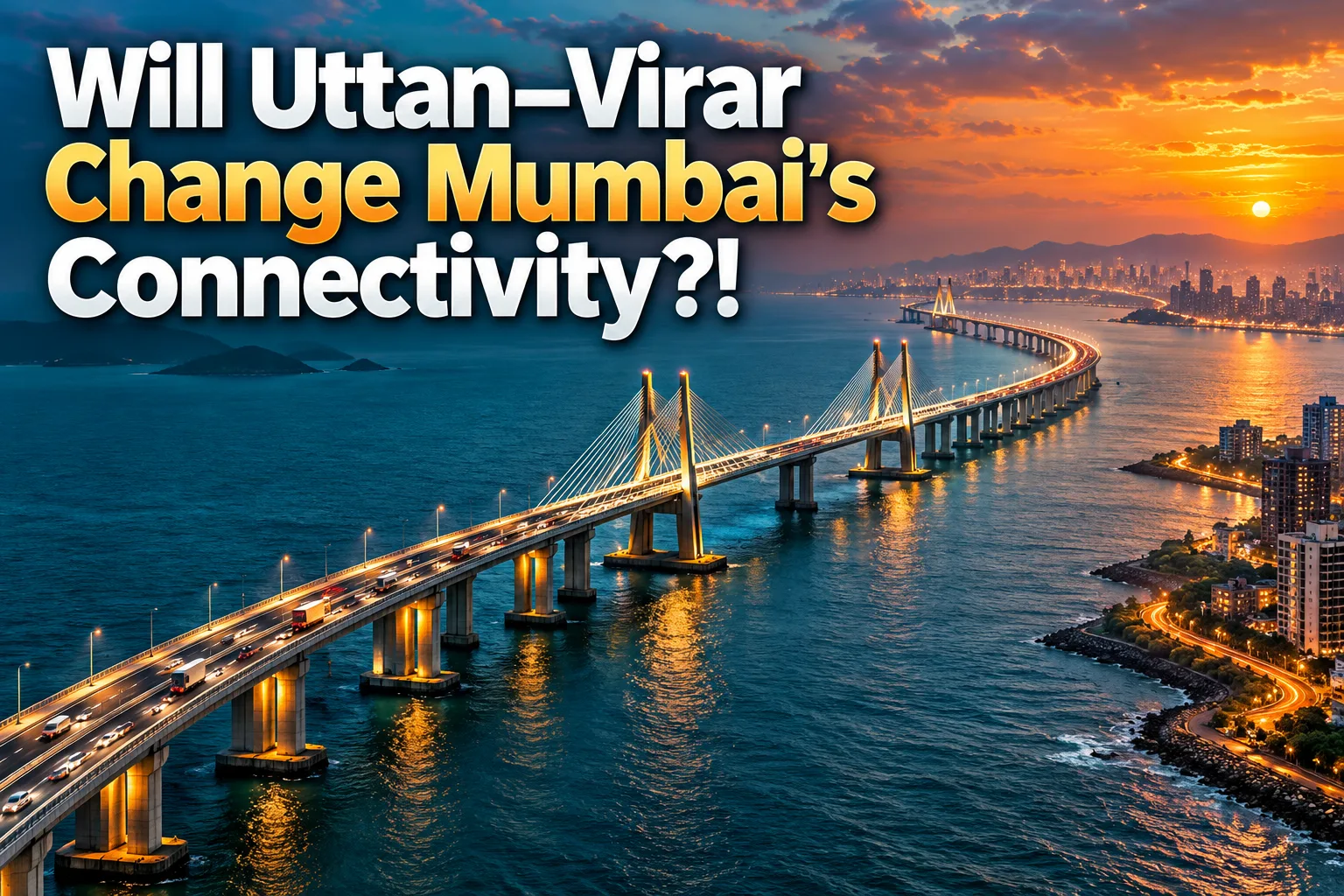 Uttan–Virar Sea Link: Mumbai'S Next Infrastructure & Real Estate Boost